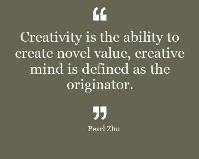 Creativity is the ability to create novel value, creative mind is ...