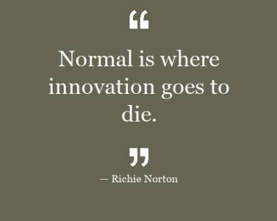 Normal is where innovation goes to die. – DX Innovation Institute